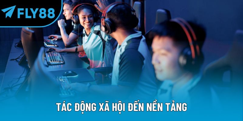 Tác động xã hội đến nền tảng