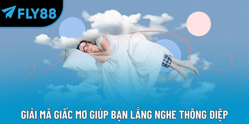 Giải mã giấc mơ giúp bạn lắng nghe thông điệp